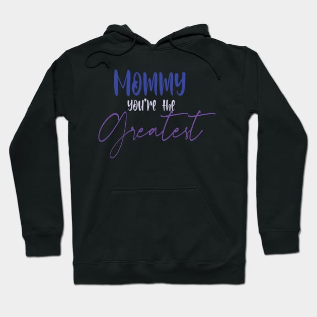 mommy you're the greatest Hoodie by uniqueversion